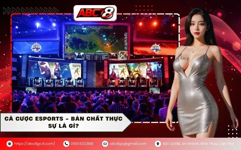 Cá cược Esports - Bản chất thực sự là gì?